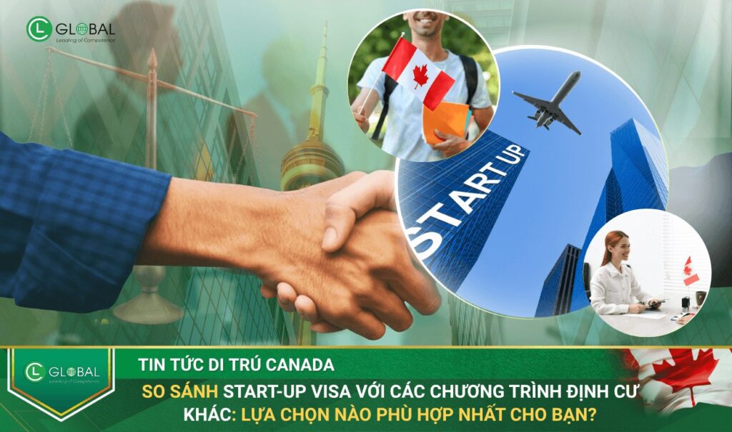 So Sánh Start-up Visa Với Các Chương Trình Định Cư Canada Khác